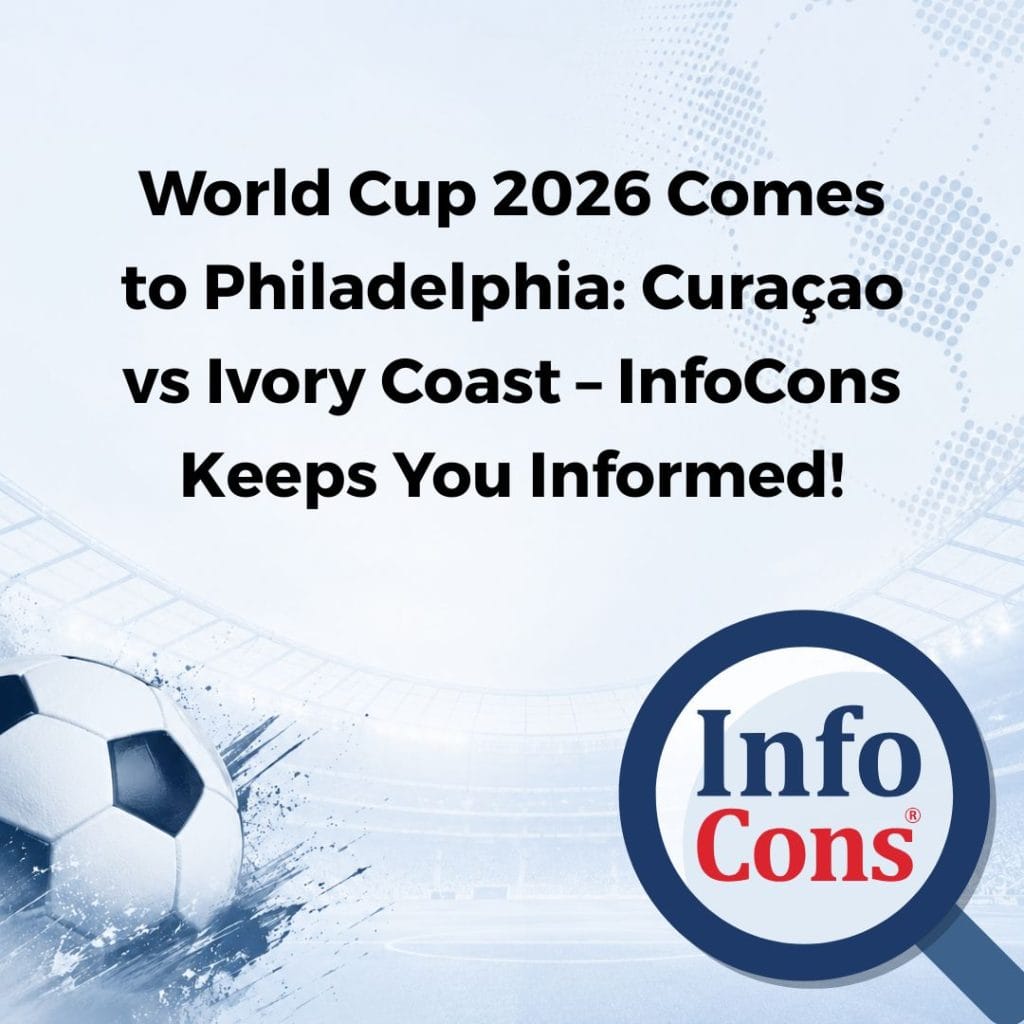 World Cup 2026 Comes to Philadelphia : Curaçao vs Ivory Coast – InfoCons Keeps You Informed !