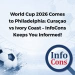 World Cup 2026 Comes to Philadelphia : Curaçao vs Ivory Coast – InfoCons Keeps You Informed !