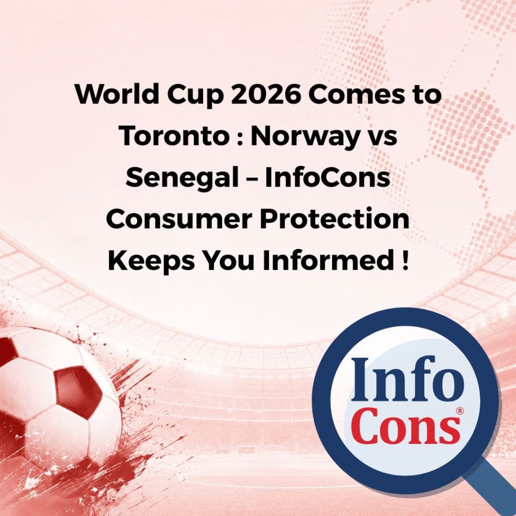World Cup 2026 Comes to Toronto : Norway vs Senegal – InfoCons Consumer Protection Keeps You Informed !