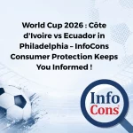 World Cup 2026 : Côte d'Ivoire vs Ecuador in Philadelphia – InfoCons Consumer Protection Keeps You Informed !