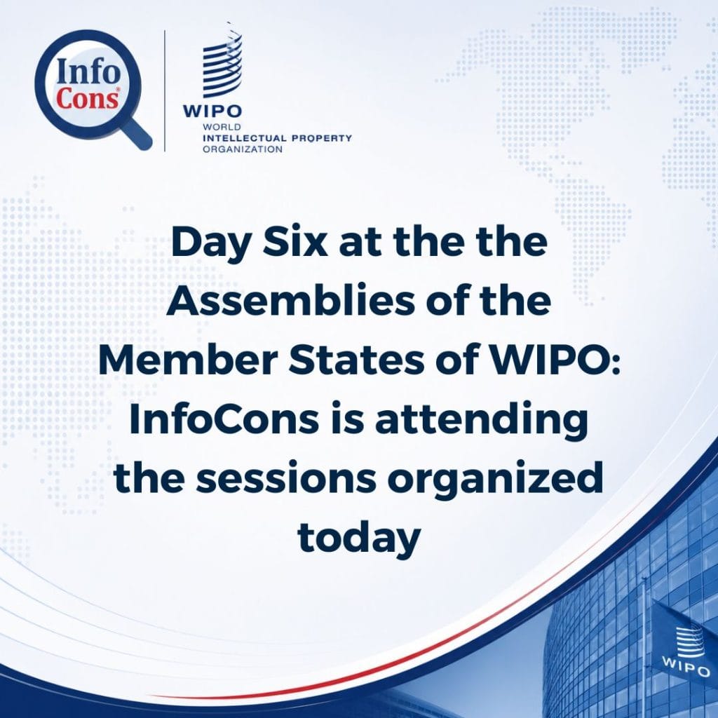 Day Six at the the Assemblies of the Member States of the World Intellectual Property Organization - WIPO : InfoCons is attending the sessions organized today
