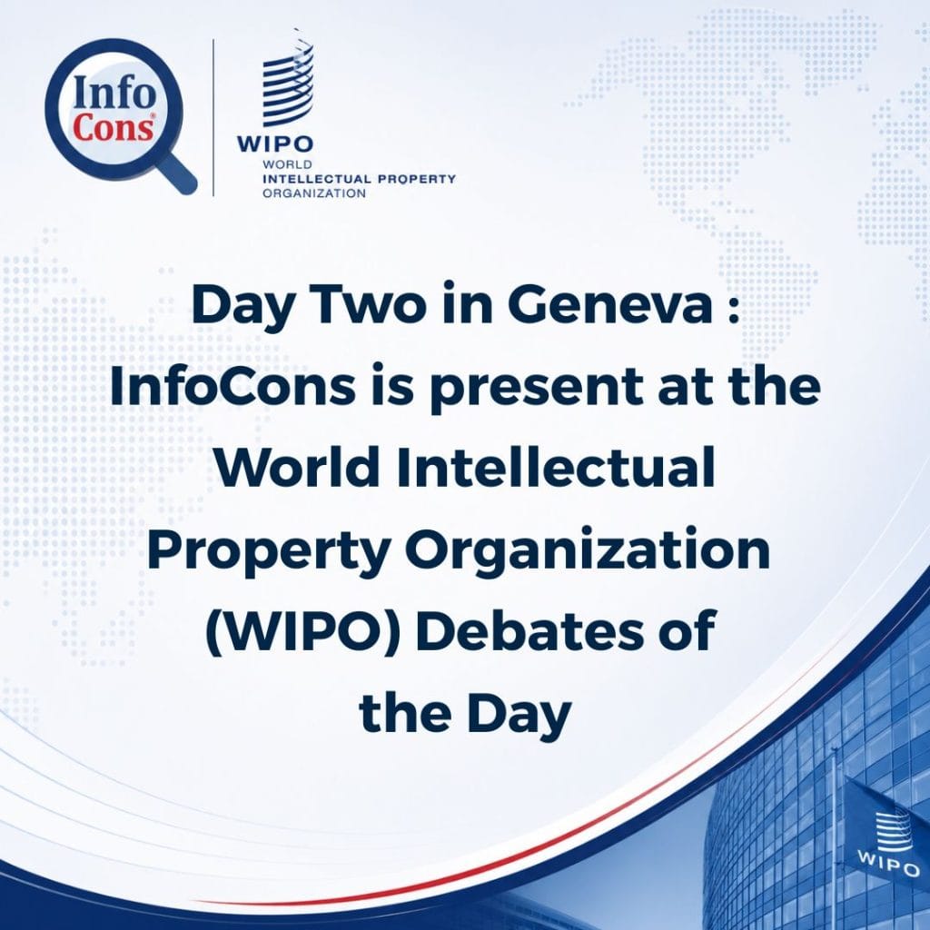 Day Two in Geneva : InfoCons is present at the World Intellectual Property Organization - WIPO Debates of the Day