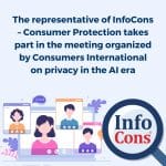The representative of InfoCons – Consumer Protection takes part in the meeting organized by Consumers International on privacy in the Artificial Intelligence era
