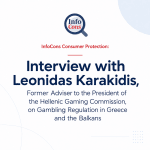InfoCons Consumer Protection Interview with Leonidas Karakidis , Former Adviser to the President of the Hellenic Gaming Commission , on Gambling Regulation in Greece and the Balkans