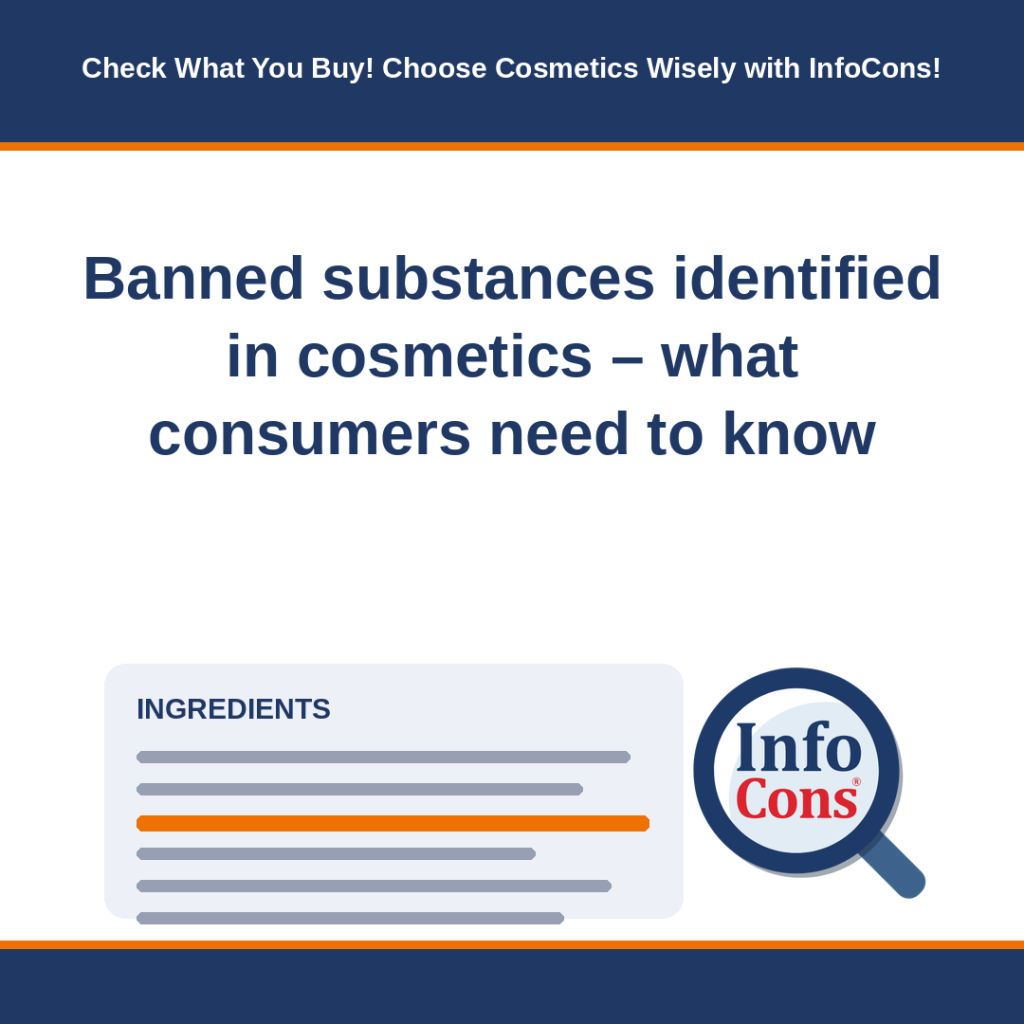 Banned substances identified in cosmetics - what consumers need to know - Check What You Buy! Choose Cosmetics Wisely with InfoCons!