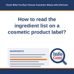 How to read the ingredient list on a cosmetic product label - Check What You Buy! Choose Cosmetics Wisely with InfoCons!