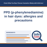 PPD (p-phenylenediamine) in hair dyes : allergies and precautions - Check What You Buy! Choose Cosmetics Wisely with InfoCons! EN