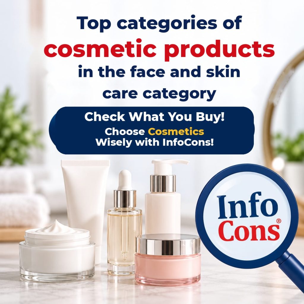 Top Categories of Cosmetic Products in the Face and Skin Care Category - Check What You Buy ! Choose Cosmetics Wisely with InfoCons !