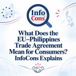 What Does the EU – Philippines Trade Agreement Mean for Consumers ? InfoCons Consumer Protection Explains