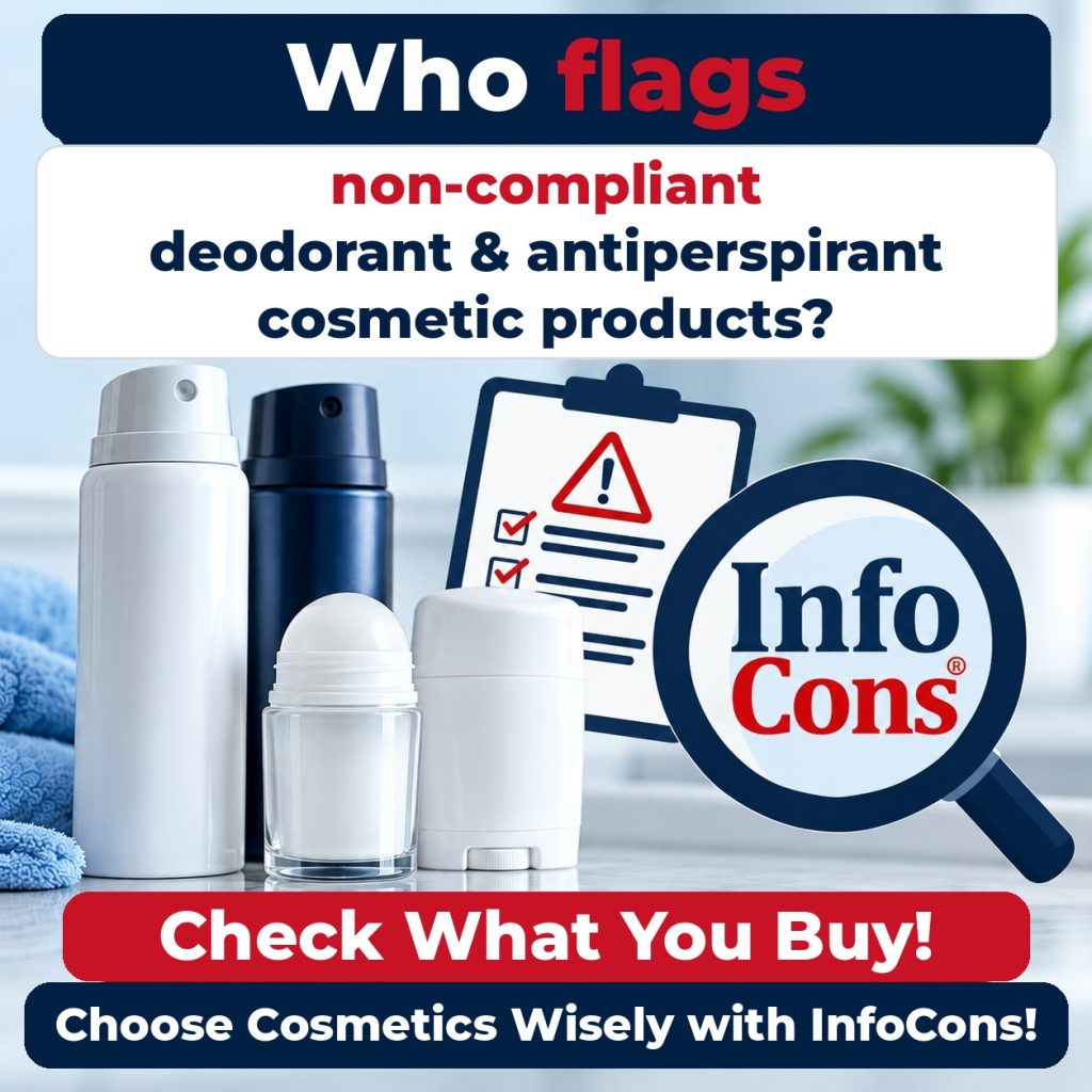 Who Flags Non-Compliant Deodorant and Antiperspirant Cosmetics ? Check What You Buy! Choose Cosmetics Wisely with InfoCons!