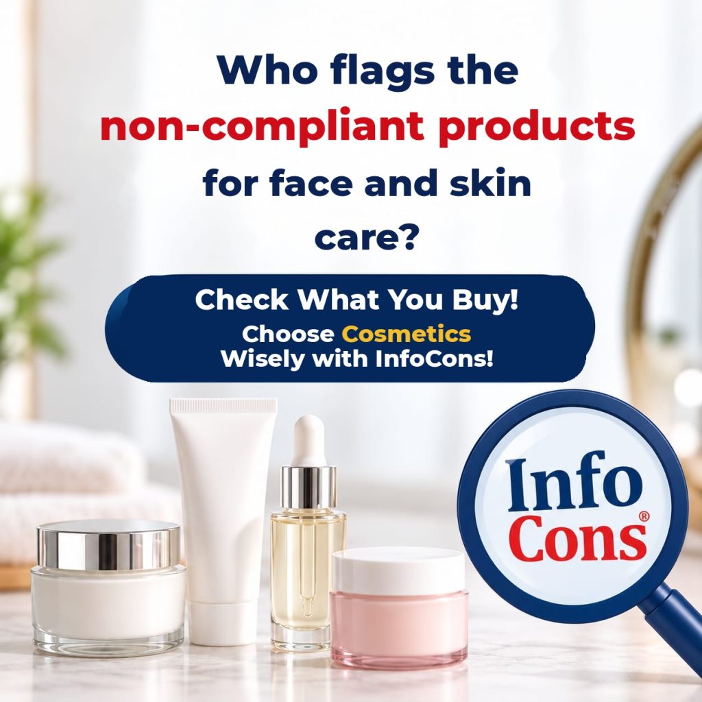 Who Flags Non-Compliant Face and Skin Care Products - Check What You Buy ! Choose Cosmetics Wisely with InfoCons !