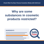 Why are some substances in cosmetic products restricted - Check What You Buy ! Choose Cosmetics Wisely with InfoCons !